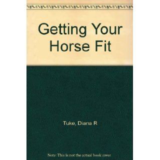 Getting Your Horse Fit Diana R. Tuke Books