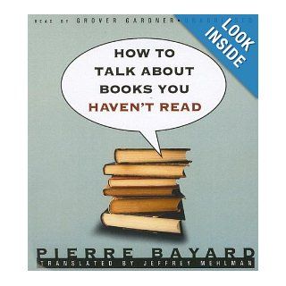 How to Talk about Books You Haven't Read Pierre Bayard 9781433207983 Books