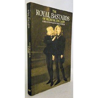 Royal Bastards of Mediaeval England Chris Given Wilson, Alice Curteis 9780710209399 Books