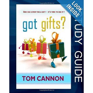 Got Gifts? Study Guide God Has Given You A Gift   It's Time To Use It Tom Cannon 9780982735244 Books