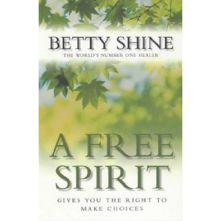 A Free Spirit Gives You the Right to Make Choices Betty Shine 9780006532033 Books
