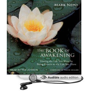 The Book of Awakening Having the Life You Want by Being Present to the Life You Have (Audible Audio Edition) Mark Nepo Books