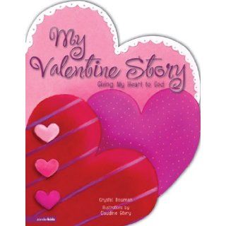 My Valentine Story Giving My Heart to God Crystal Bowman, Claudine Gevry 9780310711636 Books