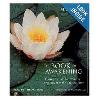 The Book of Awakening Having the Life You Want by Being Present to the Life You Have Mark Nepo 9781442342095 Books