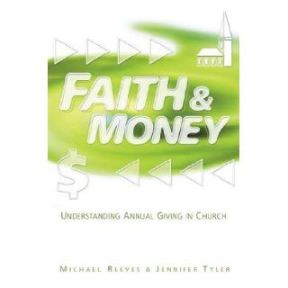 Faith & Money Understanding Annual Giving in Church Michael P. Reeves, Jennifer Tyler 9780881774108 Books