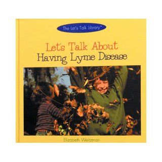 Let's Talk About Having Lyme Disease (The Let's Talk Library) Elizabeth Weitzman 9780823950294 Books