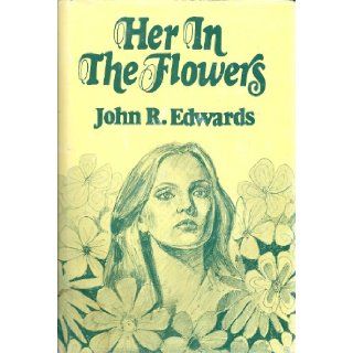 Her In The Flowers Edwards; John R. Books