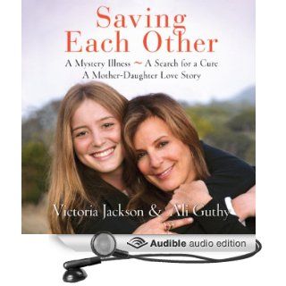 Saving Each Other A Mother Daughter Love Story (Audible Audio Edition) Victoria Jackson, Ali Guthy, Amanda Troop, Lori Tritel Books
