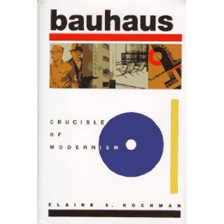Bauhaus Crucible of Modernism Elaine S. Hochman 9780880641753 Books