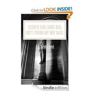 Church Girl Gone Bad, But I Found My Way Back eBook J. Redeemed Kindle Store