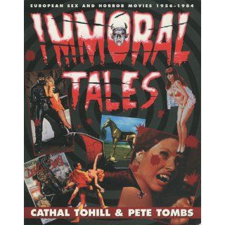 Immoral Tales European Sex & Horror Movies, 1956 1984 Cathal Tohill, Pete Tombs 9780312135195 Books