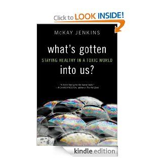What's Gotten into Us? Staying Healthy in a Toxic World eBook Mckay Jenkins Kindle Store