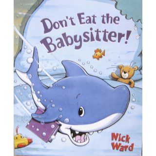 Don't Eat the Babysitter Nick Ward 9780545015318 Books