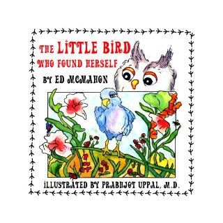 The Little Bird Who Found Herself Edwin M. McMahon, Prabhjot Uppal 9781598795387 Books