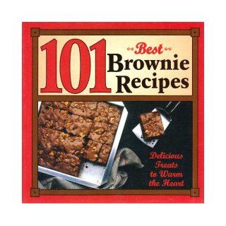 101 Best Brownie Recipes [ 1st printing, Jan. 2004 ] Delicious treats to warm the heart (Includes Almond Roca Brownies, Congo Bongo Brownies, Frost Themselves Brownies, Grasshopper Brownies, Honeybear Brownies, Orange Cream Brownies, Peppermint Brownies, 