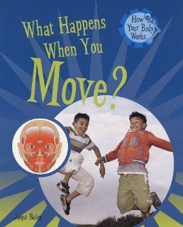 What Happens When You Move? (How Your Body Works) Jacqui Bailey 9781435826175 Books