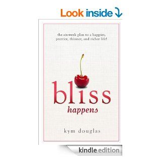 Bliss Happens eBook Kym Douglas Kindle Store
