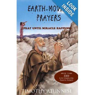 Earth Moving Prayers Pray Until Miracle Happens Timothy Atunnise 9781490501321 Books
