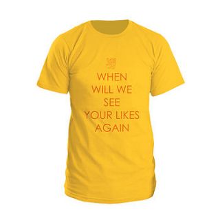 'when will we see your likes again' t shirt by eat haggis