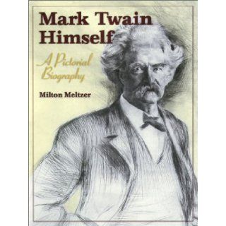 Mark Twain Himself A Pictorial Biography (MARK TWAIN & HIS CIRCLE) Milton Meltzer 9780826214126 Books