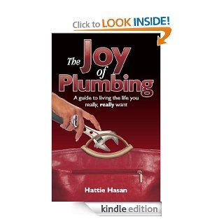 The Joy Of Plumbing   A guide to having the life you really, really want eBook Hattie Hasan Kindle Store