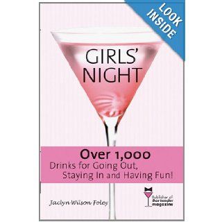 Girls' Night Over 1, 000 Drinks for Going Out, Staying In and Having Fun Jaclyn Foley 9781402207280 Books