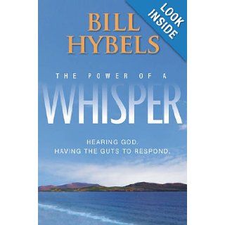 The Power of a Whisper Hearing God, Having the Guts to Respond Bill Hybels 9780310520191 Books