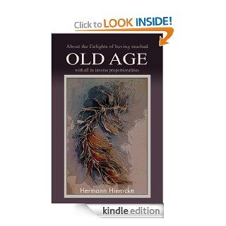 About the Delights of Having Reached Old Age with All Its Inverse Proportionalities eBook Hermann Hiemcke Kindle Store
