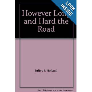 However Long and Hard the Road Jeffrey R Holland Books