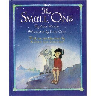 The Small One Alex Walsh, Jesse Clay 9780786830879 Books