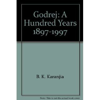 Godrej A Hundred Years, 1897 1997 Volume 1   Life's Flag is Never Furled B. K Karanjia 9780670875221 Books