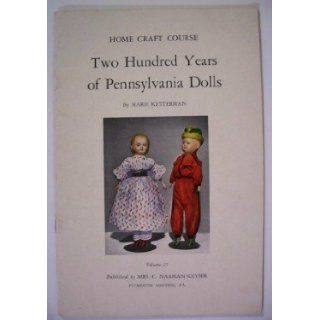 Two hundred years of Pennsylvania dolls (Home craft course) Marie Ketterman Books