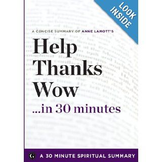 Help, Thanks, Wow The Three Essential Prayers by Anne Lamott (30 Minute Spiritual Series) 30 Minute Spiritual Series 9781623150761 Books