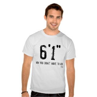 Funny Tall Person T Shirt 6'1"