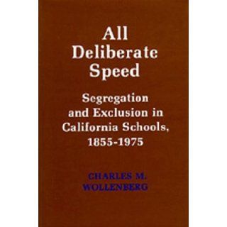 All Deliberate Speed Segregation and Exclusion in California Schools, 1855 1975 Charles M. Wollenberg 9780520037281 Books