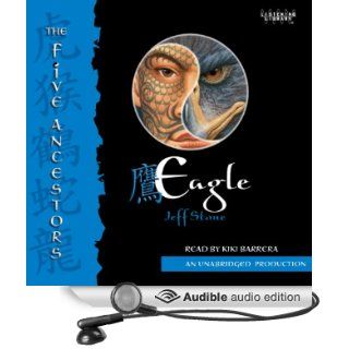 Eagle The Five Ancestors, Book 5 (Audible Audio Edition) Jeff Stone, Kiki Barrera Books