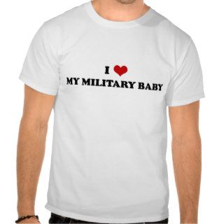 I Love My Military Baby t shirt