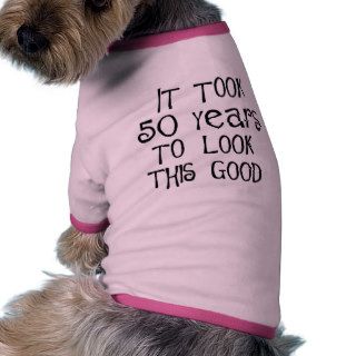 50th birthday, 50 years to look this good pet shirt
