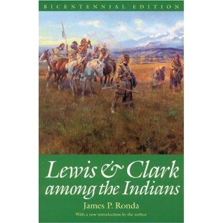 Lewis and Clark among the Indians (Bicentennial Edition) (Lewis & Clark Expedition) James P. Ronda 9780803289901 Books