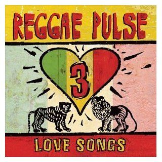 Reggae Pulse 3 Love Songs Music