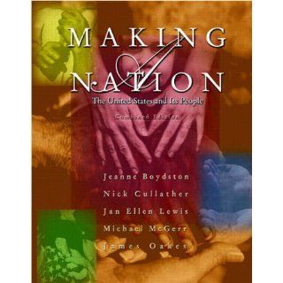 Making a Nation The United States and Its People, Combined Edition (9780130337719) Jeanne Boydston, Nick Cullather, Jan Lewis, Michael McGerr, James Oakes Books