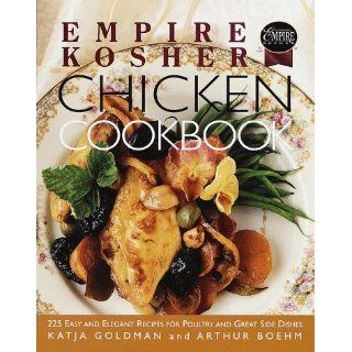 Empire Kosher Chicken Cookbook 225 Easy and Elegant Recipes for Poultry and Great Side Dishes Katja Goldman, Arthur Boehm 9780517708637 Books