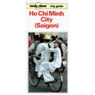 Lonely Planet Ho Chi Minh City (Saigon) Guide (Lonely Planet City Guide) Robert Storey 9780864423115 Books