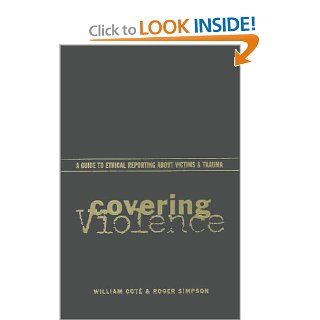 Covering Violence Professor William Cot, Professor Roger Simpson, Roger Simpson, William Cot&#233 9780231114509 Books