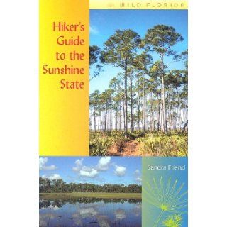 Hiker's Guide to the Sunshine State (Wild Florida) SANDRA FRIEND 9780813028583 Books