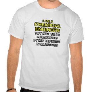 Chemical EngineerSuperior Intelligence T shirts