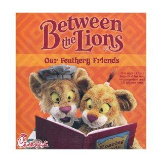 Between the Lions Our Feathery Friends (1 of 4) (Intended For Use in Computers and CD Players Only) N/A, Distributed by Chick fil A Books