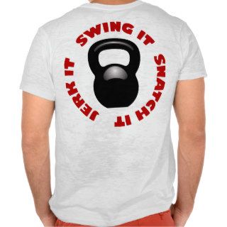 Swing It Snatch It Jerk It Shirts