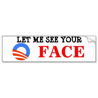 Barack Obama"Let Me See Your O Face" Bumper Sticke Bumper Stickers
