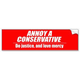 Annoy a Conservative   do justice Bumper Stickers